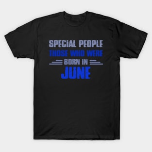 Special people those who wre born in JUNE T-Shirt